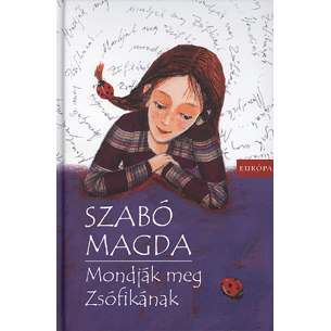 Szabó Magda    Mondják meg Zsófikának